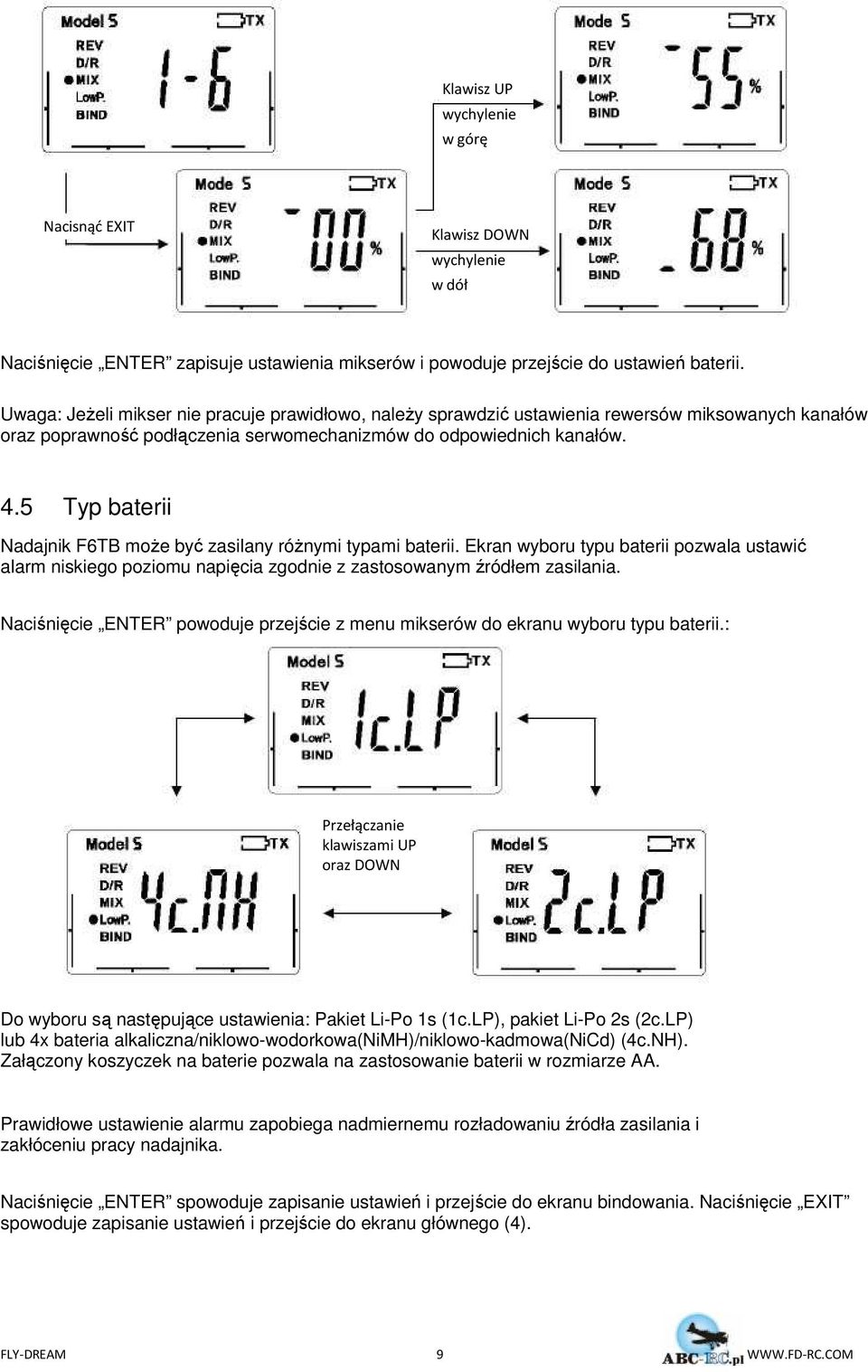 5 Typ baterii Nadajnik F6TB może być zasilany różnymi typami baterii. Ekran wyboru typu baterii pozwala ustawić alarm niskiego poziomu napięcia zgodnie z zastosowanym źródłem zasilania.