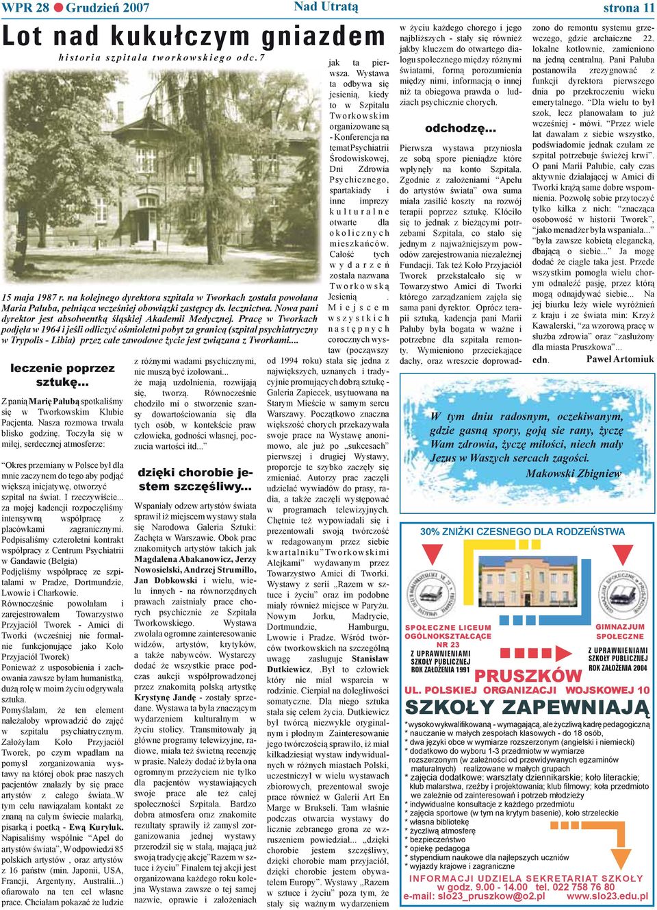 Pracę w Tworkach podjęła w 1964 i jeśli odliczyć ośmioletni pobyt za granicą (szpital psychiatryczny w Trypolis - Libia) przez całe zawodowe życie jest związana z Tworkami... leczenie poprzez sztukę.