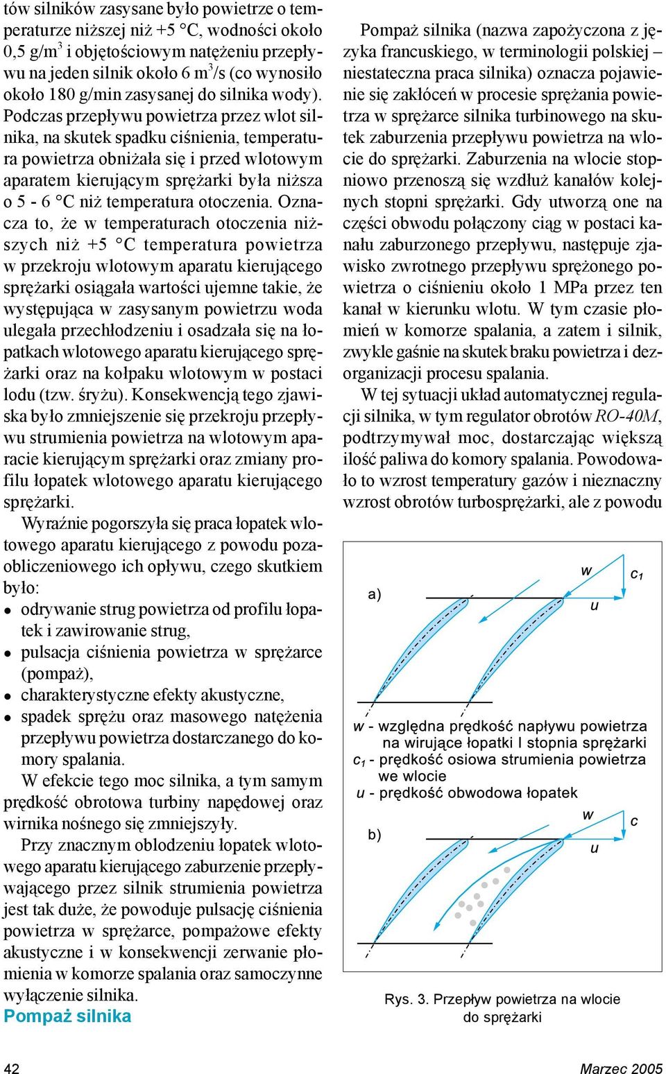 Podczas przepływu powietrza przez wlot silnika, na skutek spadku ciśnienia, temperatura powietrza obniżała się i przed wlotowym aparatem kierującym sprężarki była niższa o 5-6 C niż temperatura