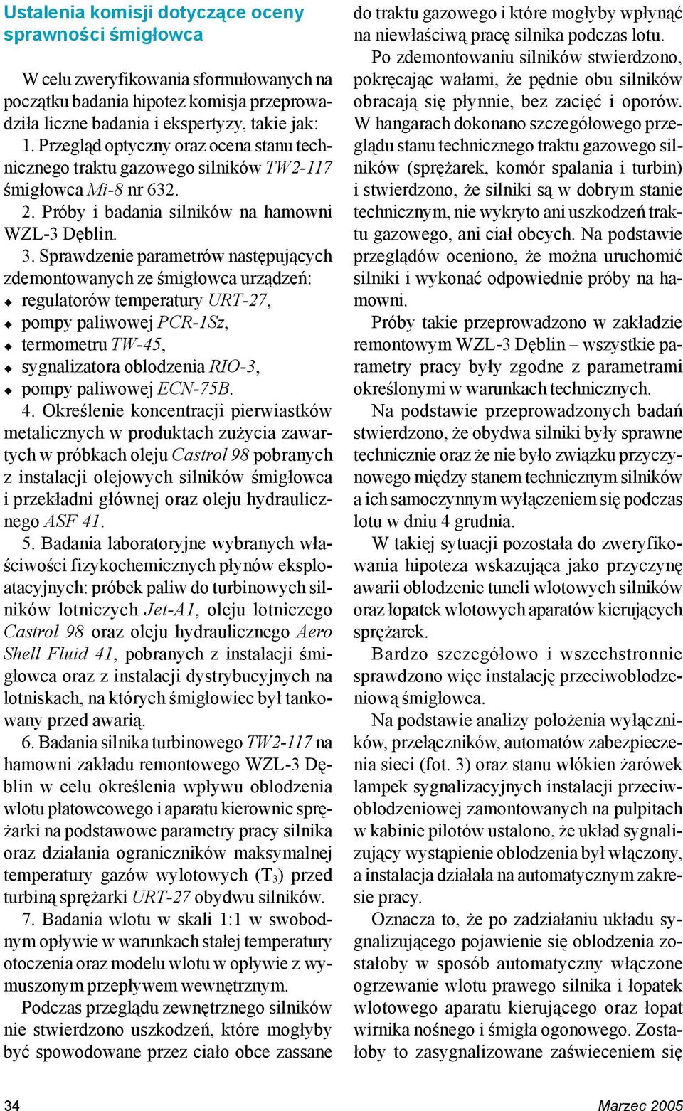 Sprawdzenie parametrów następujących zdemontowanych ze śmigłowca urządzeń: # regulatorów temperatury URT-27, # pompy paliwowej PCR-1Sz, # termometru TW-45, # sygnalizatora oblodzenia RIO-3, # pompy