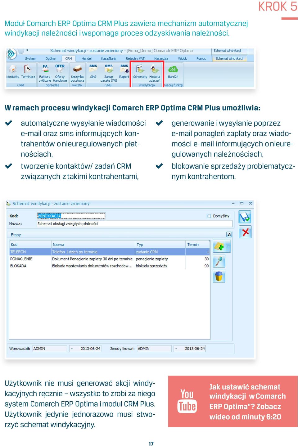 wysyłanie poprzez e-mail ponagleń zapłaty oraz wiadomości e-mail informujących o nieuregulowanych należnościach, tworzenie kontaktów/ zadań CRM związanych z takimi kontrahentami, blokowanie sprzedaży