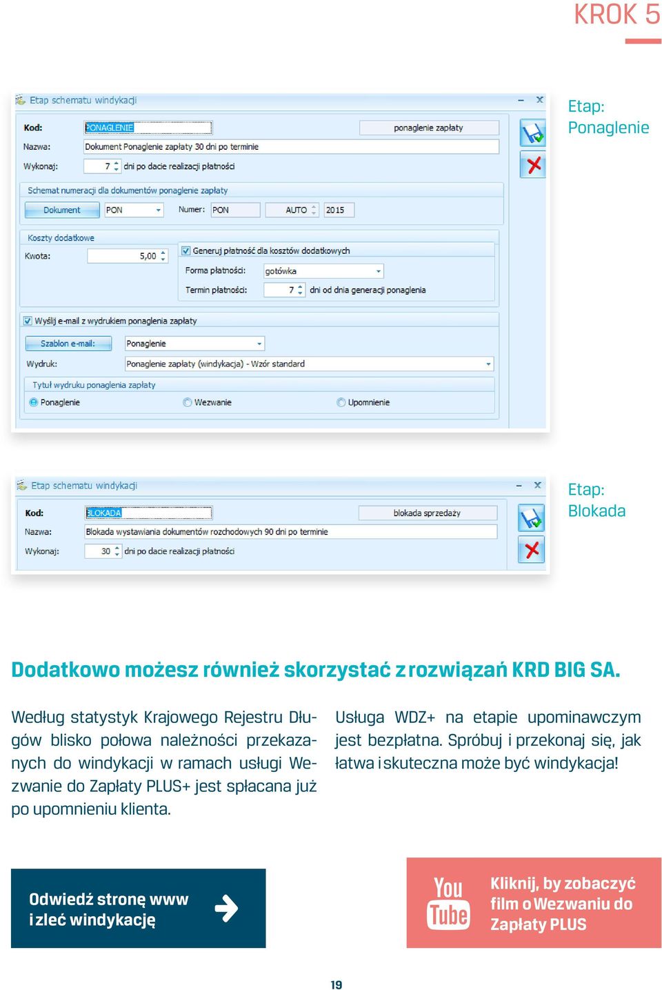 do Zapłaty PLUS+ jest spłacana już po upomnieniu klienta. Usługa WDZ+ na etapie upominawczym jest bezpłatna.