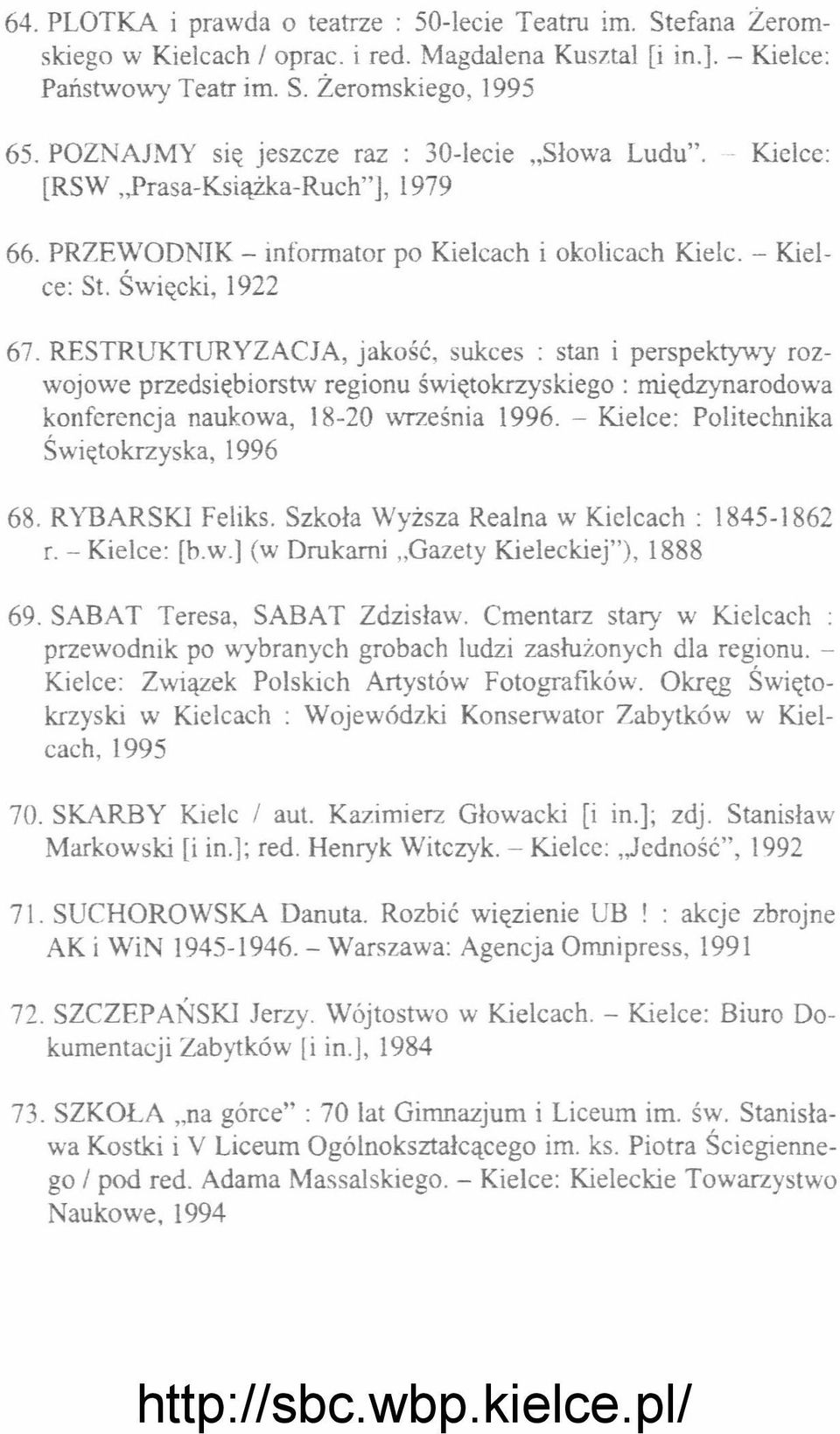 RESTRUKTURYZACJA, jakość, sukces: stan i perspektywy rozwojowe przedsiębiorsf',v regionu świętokrzyskiego: międzynarodowa konferencja naukowa, 18-20 września 1996.