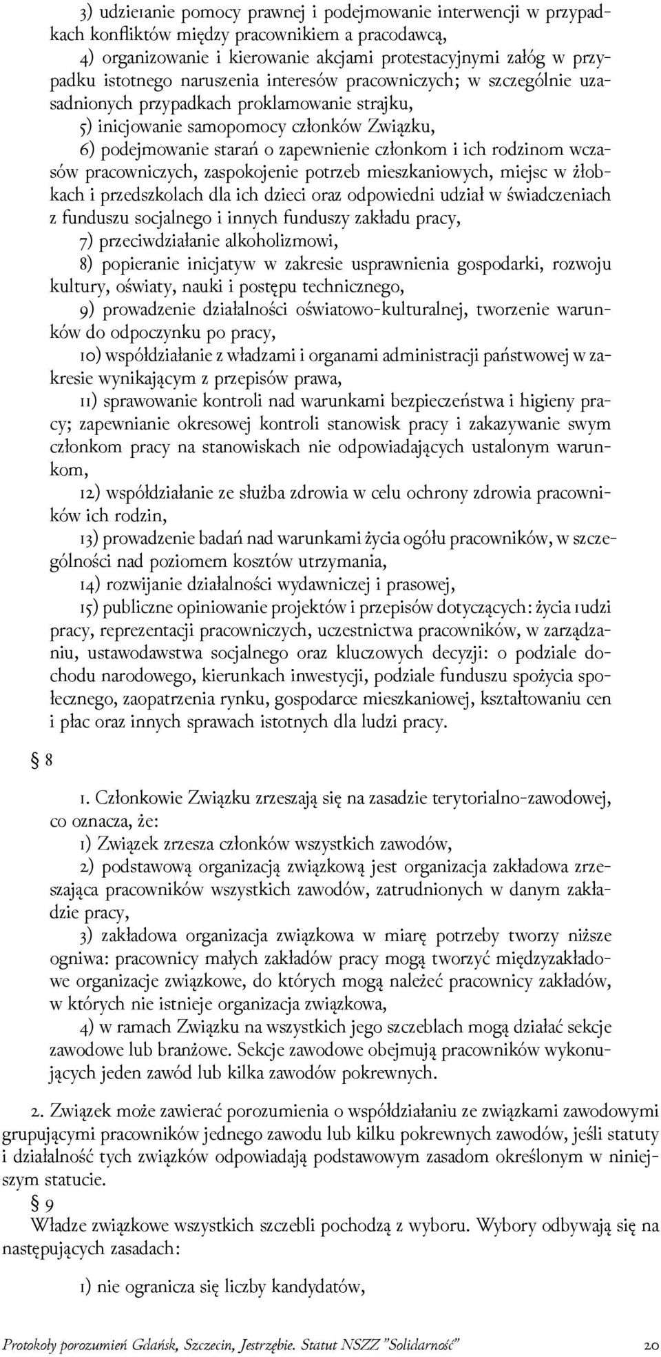 roǳinom wczasów pracowniczych, zaspokojenie potrzeb mieszkaniowych, miejsc w żłobkach i przedszkolach dla ich ǳieci oraz odpowiedni uǳiał w świadczeniach z funduszu socjalnego i innych funduszy