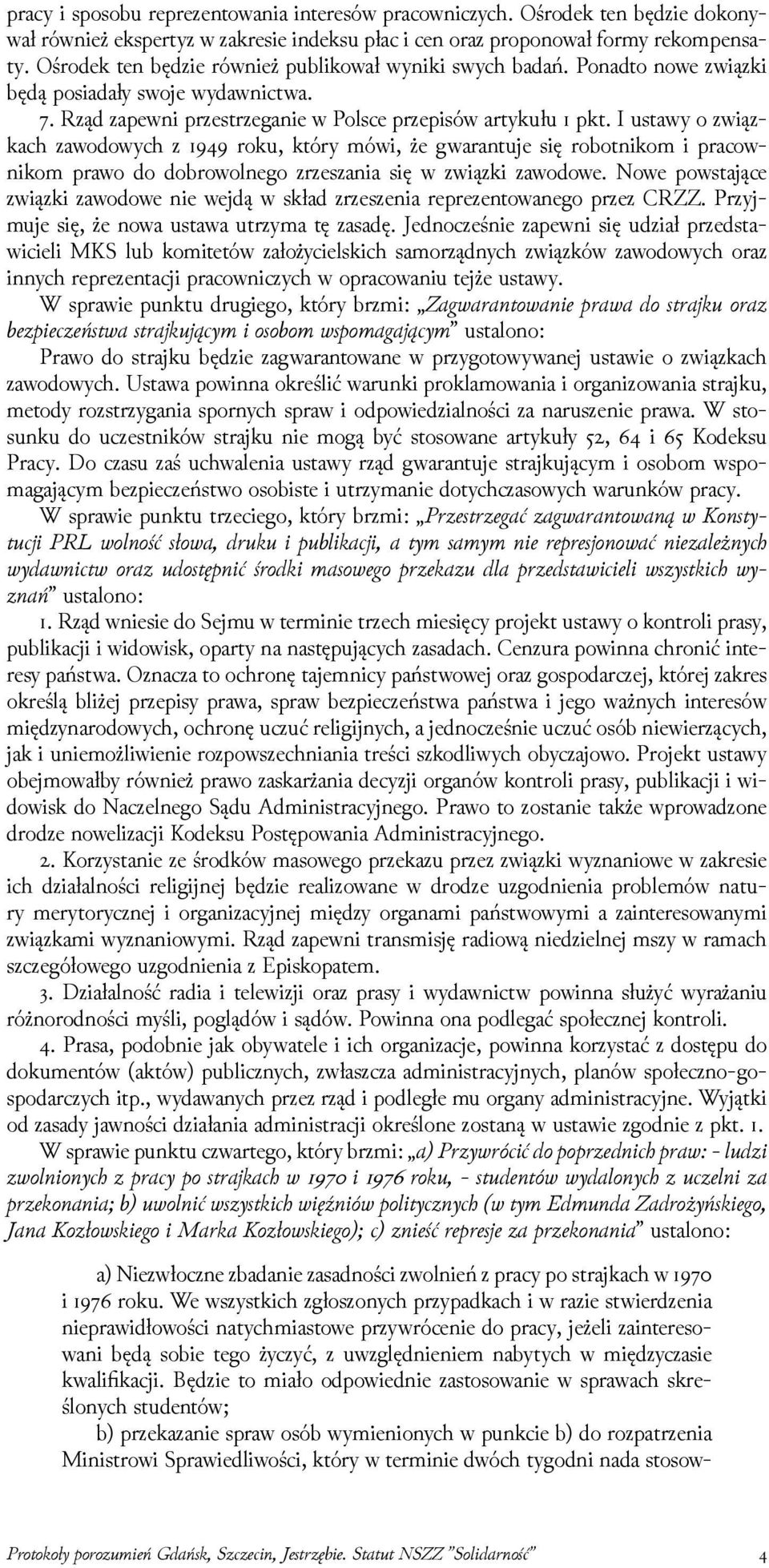 I ustawy o związkach zawodowych z roku, który mówi, że gwarantuje się robotnikom i pracownikom prawo do dobrowolnego zrzeszania się w związki zawodowe.