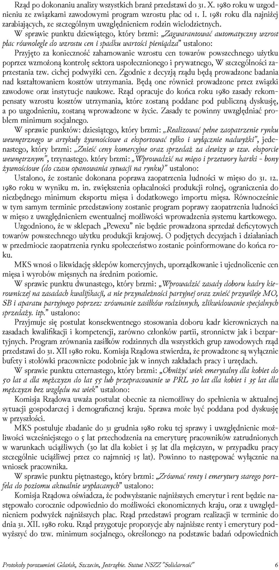 W sprawie punktu ǳiewiątego, który brzmi: Zaaranto ać automatyczny zrost płac rnole le do zrostu cen i spadku artości pienia ustalono: Przyjęto za konieczność zahamowanie wzrostu cen towarów