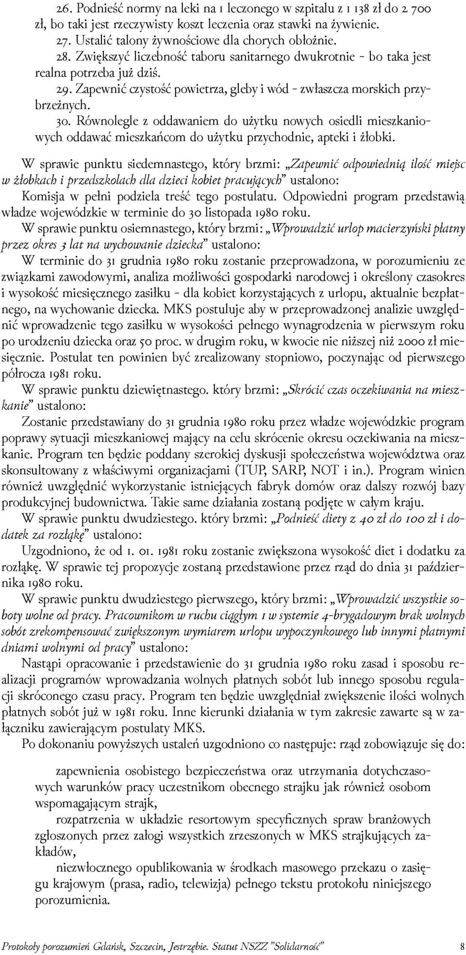 Równolegle z oddawaniem do użytku nowych osiedli mieszkaniowych oddawać mieszkańcom do użytku przychodnie, apteki i żłobki.