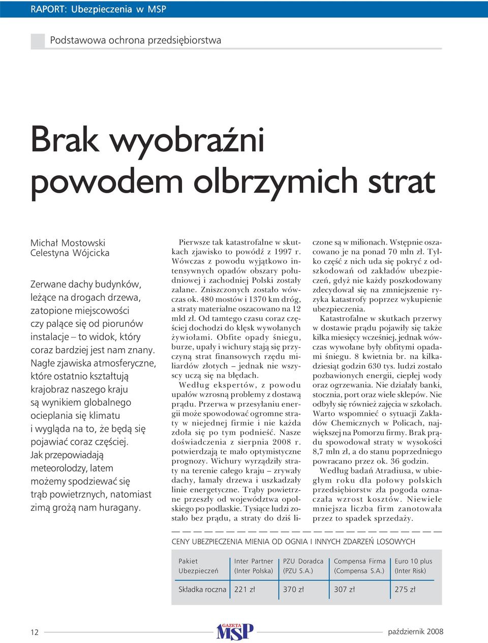 Nagłe zjawiska atmosferyczne, które ostatnio kształtują krajobraz naszego kraju są wynikiem globalnego ocieplania się klimatu i wygląda na to, że będą się pojawiać coraz częściej.