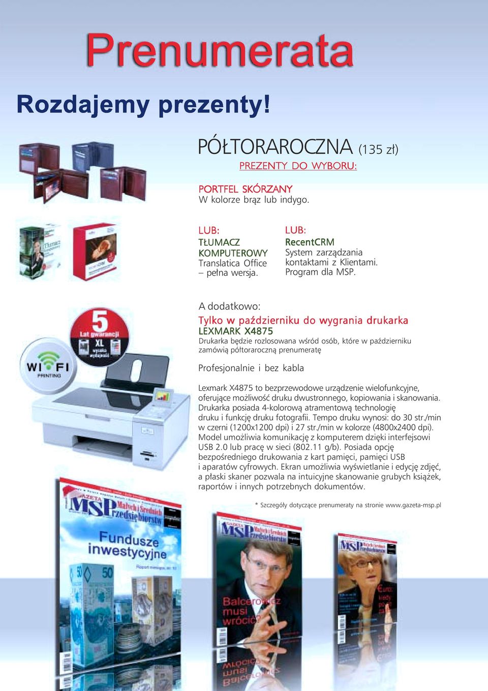 A dodatkowo: Tylko w październiku do wygrania drukarka LEXMARK X4875 Drukarka będzie rozlosowana wśród osób, które w październiku zamówią półtoraroczną prenumeratę Profesjonalnie i bez kabla Lexmark