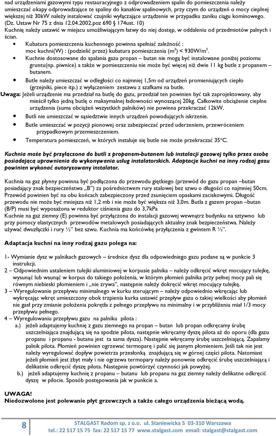 10) Kuchnię należy ustawić w miejscu umożliwiającym łatwy do niej dostęp, w oddaleniu od przedmiotów palnych i ścian.