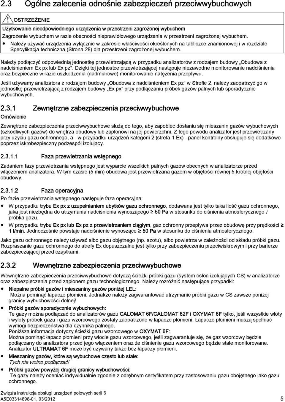 Należy używać urządzenia wyłącznie w zakresie właściwości określonych na tabliczce znamionowej i w rozdziale Specyfikacja techniczna (Strona 28) dla przestrzeni zagrożonej wybuchem.