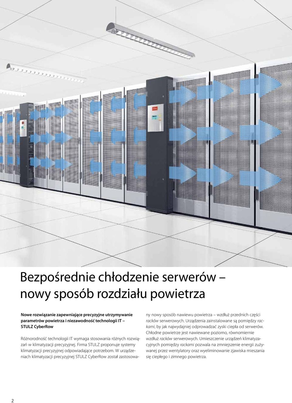 W urządzeniach klimatyzacji precyzyjnej STULZ CyberRow został zastosowa- ny nowy sposób nawiewu powietrza wzdłuż przednich części racków serwerowych.