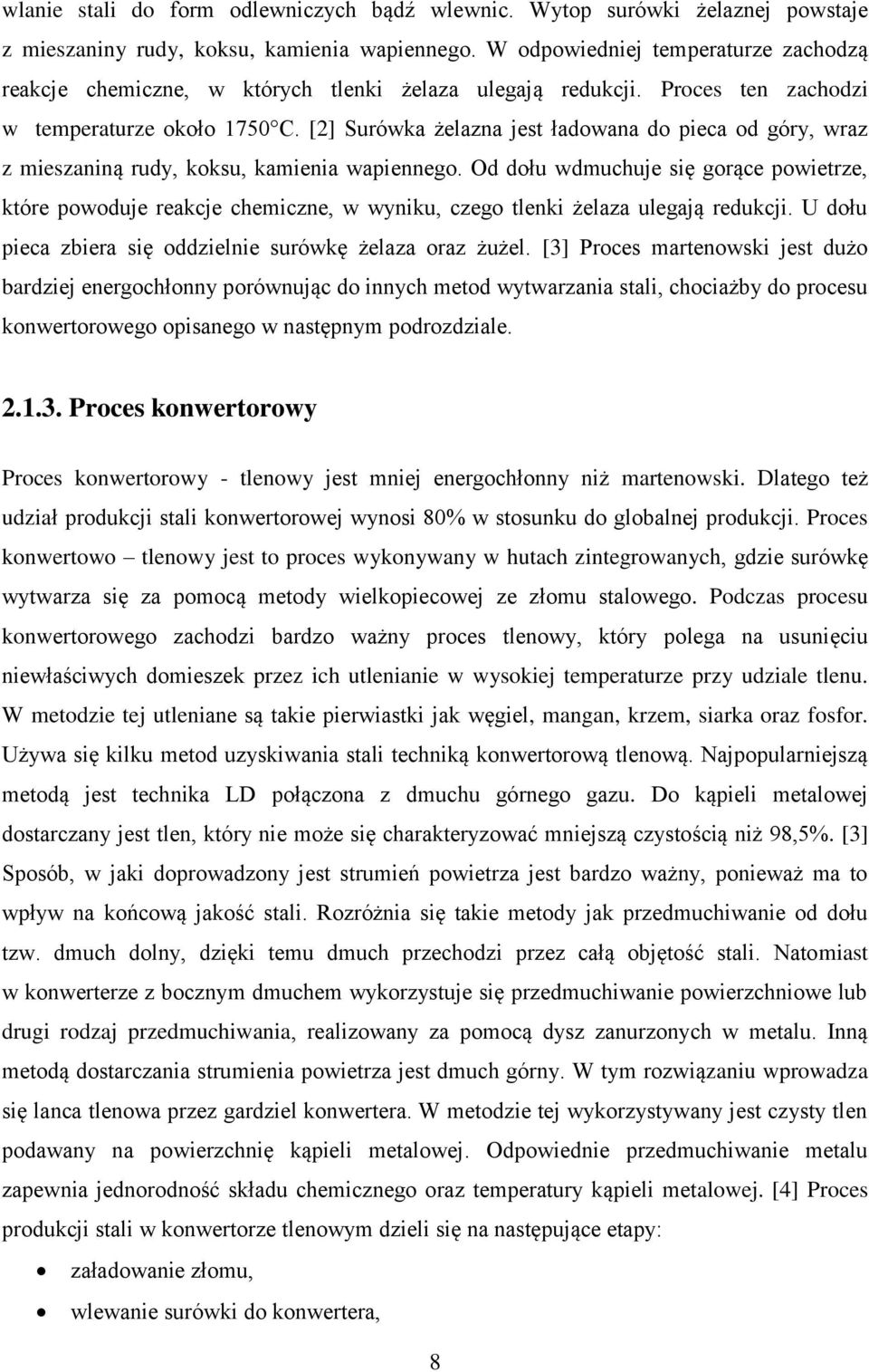 [2] Surówka żelazna jest ładowana do pieca od góry, wraz z mieszaniną rudy, koksu, kamienia wapiennego.