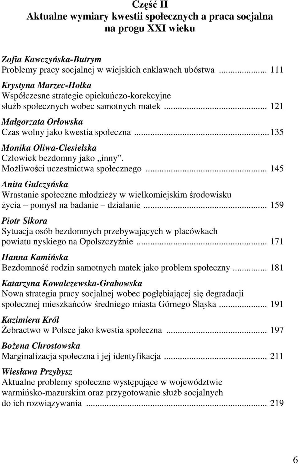 ..135 Monika Oliwa-Ciesielska Człowiek bezdomny jako inny. MoŜliwości uczestnictwa społecznego.