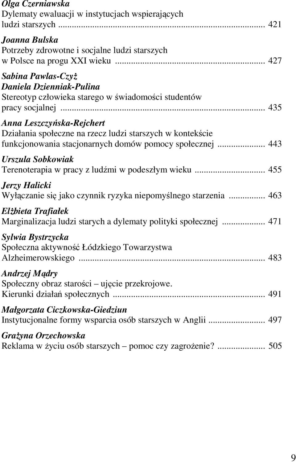 .. 435 Anna Leszczyńska-Rejchert Działania społeczne na rzecz ludzi starszych w kontekście funkcjonowania stacjonarnych domów pomocy społecznej.