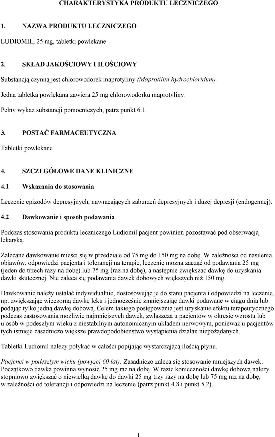 Pełny wykaz substancji pomocniczych, patrz punkt 6.1. 3. POSTAĆ FARMACEUTYCZNA Tabletki powlekane. 4. SZCZEGÓŁOWE DANE KLINICZNE 4.