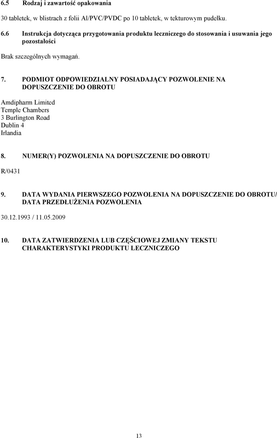 PODMIOT ODPOWIEDZIALNY POSIADAJĄCY POZWOLENIE NA DOPUSZCZENIE DO OBROTU Amdipharm Limited Temple Chambers 3 Burlington Road Dublin 4 Irlandia 8.