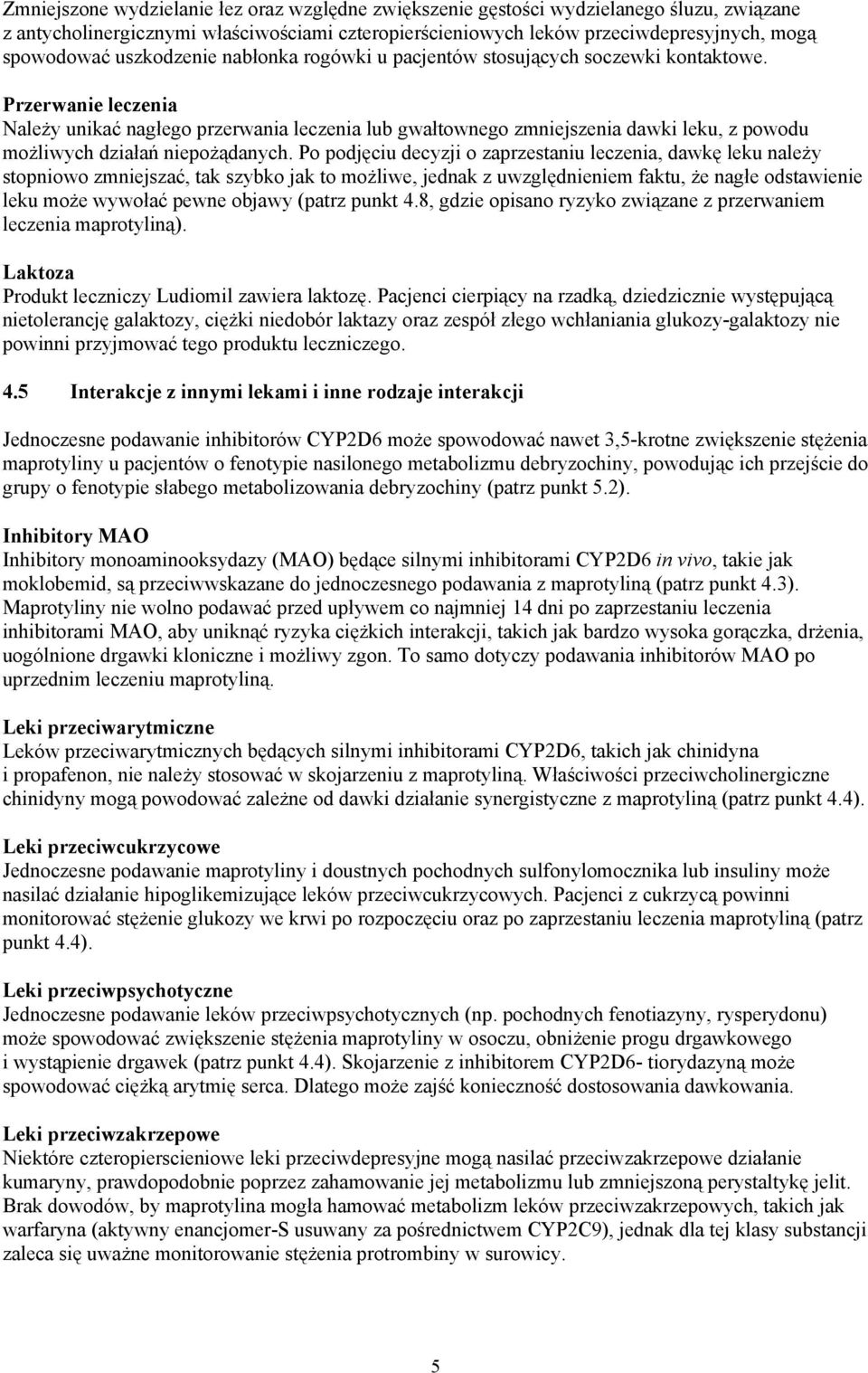 Przerwanie leczenia Należy unikać nagłego przerwania leczenia lub gwałtownego zmniejszenia dawki leku, z powodu możliwych działań niepożądanych.