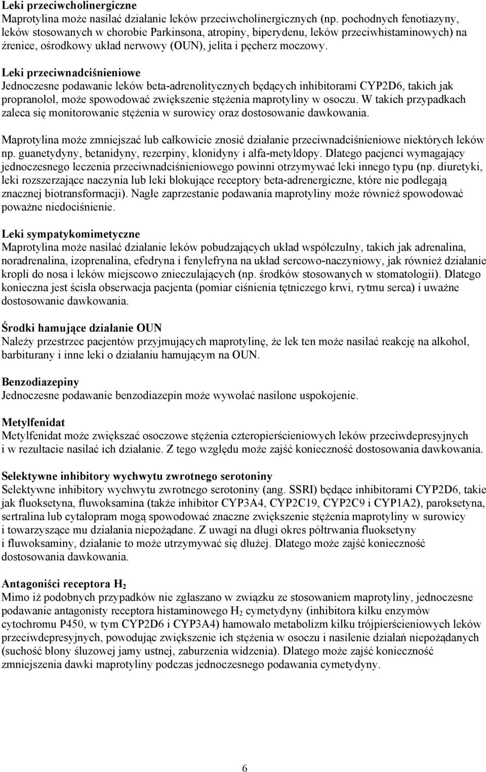 Leki przeciwnadciśnieniowe Jednoczesne podawanie leków beta-adrenolitycznych będących inhibitorami CYP2D6, takich jak propranolol, może spowodować zwiększenie stężenia maprotyliny w osoczu.