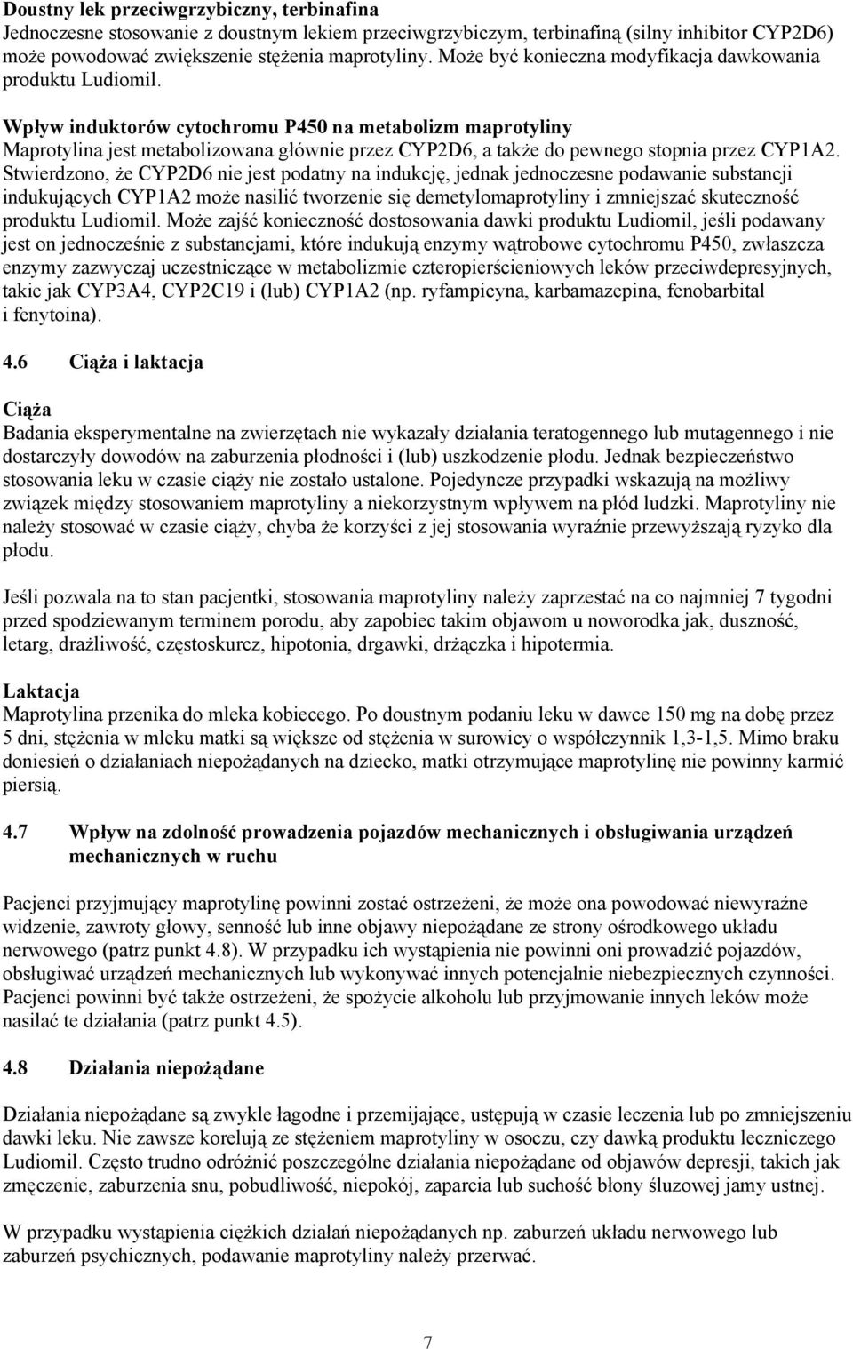 Wpływ induktorów cytochromu P450 na metabolizm maprotyliny Maprotylina jest metabolizowana głównie przez CYP2D6, a także do pewnego stopnia przez CYP1A2.