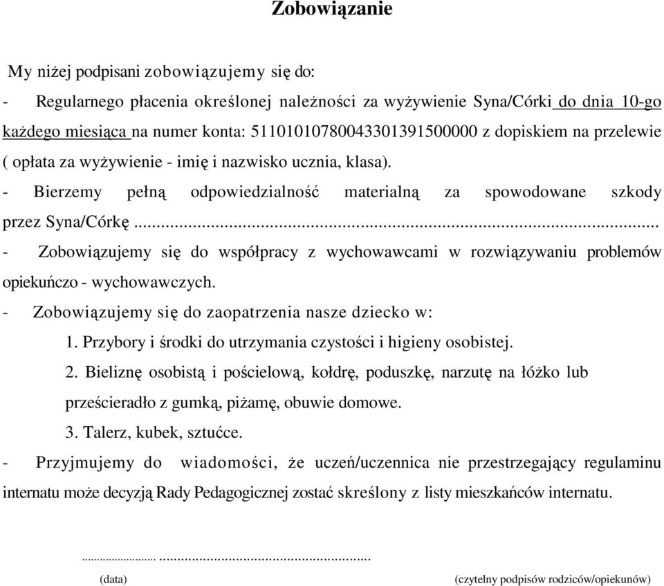 .. - Zobowiązujemy się do współpracy z wychowawcami w rozwiązywaniu problemów opiekuńczo - wychowawczych. - Zobowiązujemy się do zaopatrzenia nasze dziecko w: 1.