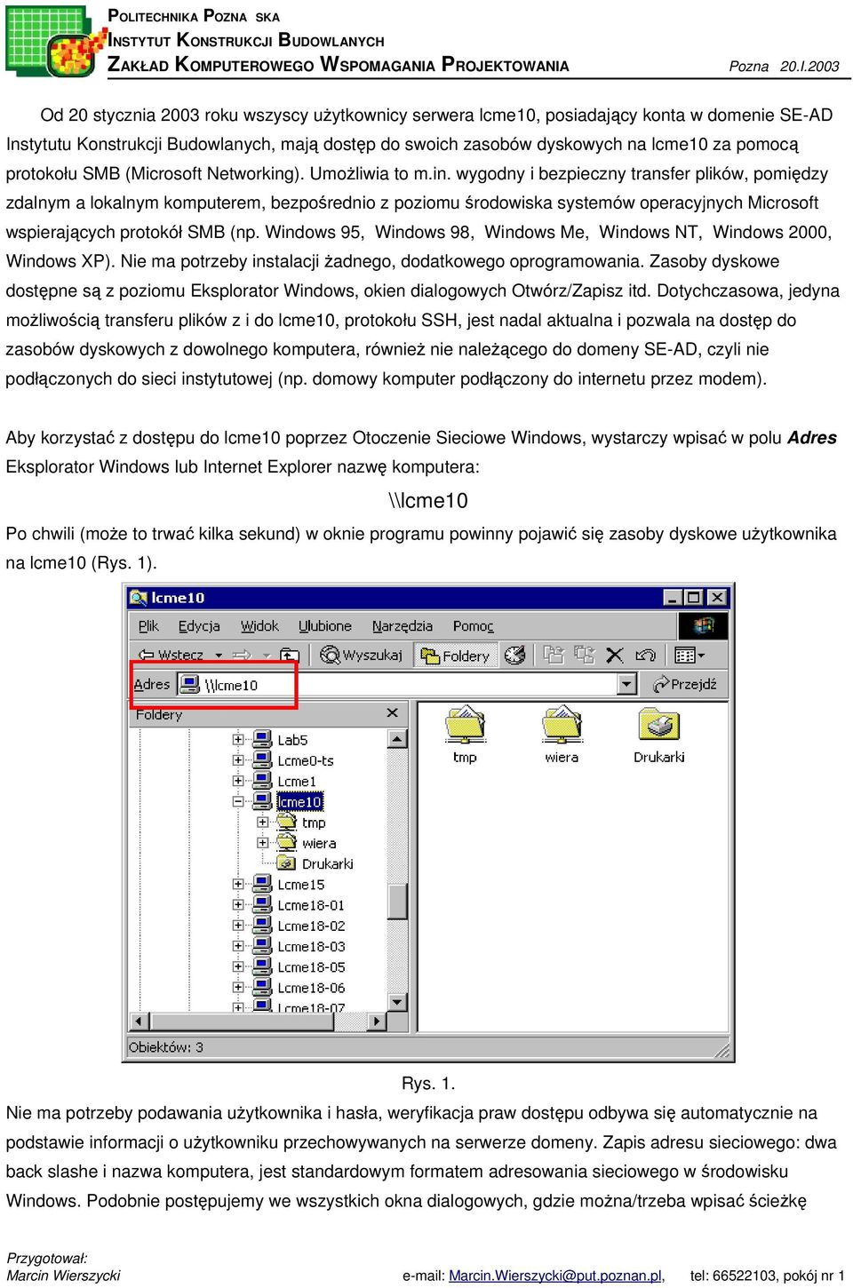 Windows 95, Windows 98, Windows Me, Windows NT, Windows 2000, Windows XP). Nie ma potrzeby instalacji adnego, dodatkowego oprogramowania.