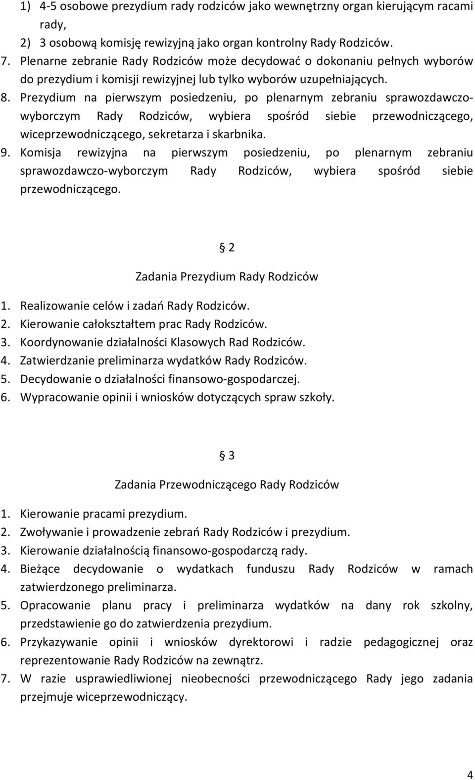 Prezydium na pierwszym posiedzeniu, po plenarnym zebraniu sprawozdawczowyborczym Rady Rodziców, wybiera spośród siebie przewodniczącego, wiceprzewodniczącego, sekretarza i skarbnika. 9.