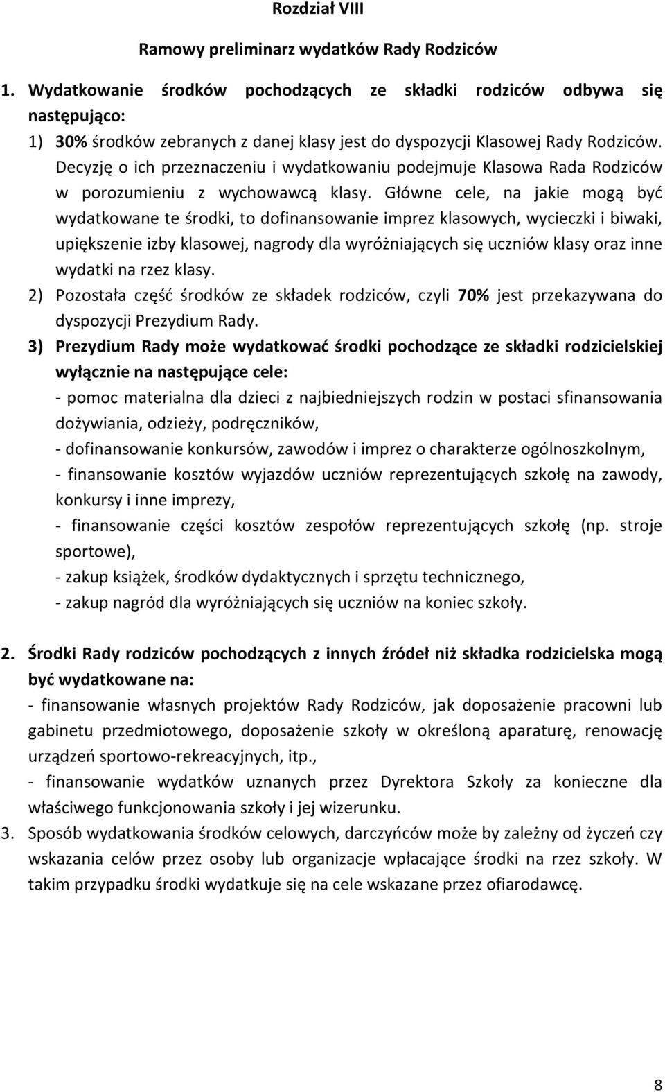 Decyzję o ich przeznaczeniu i wydatkowaniu podejmuje Klasowa Rada Rodziców w porozumieniu z wychowawcą klasy.