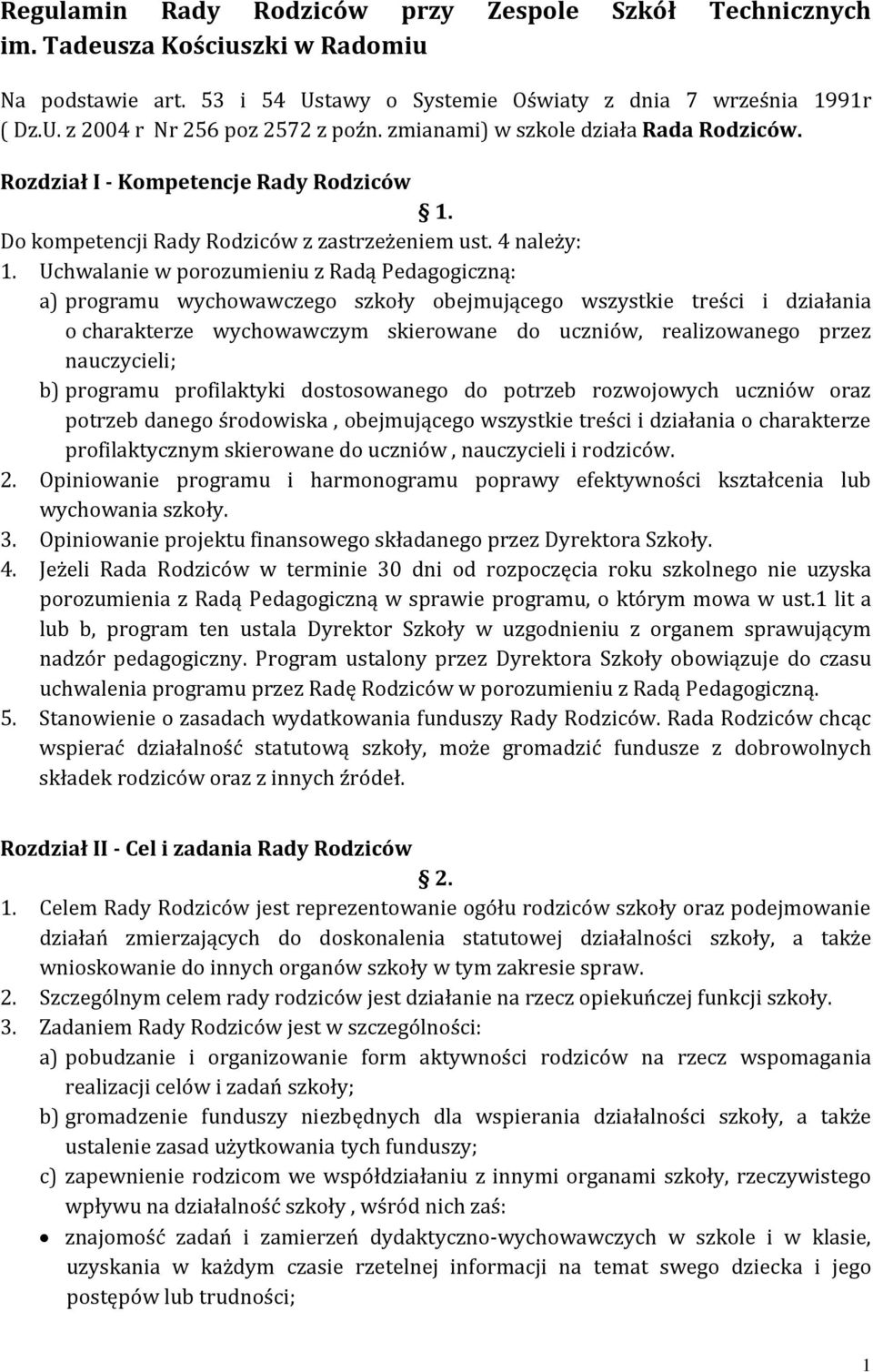 Uchwalanie w porozumieniu z Radą Pedagogiczną: a) programu wychowawczego szkoły obejmującego wszystkie treści i działania o charakterze wychowawczym skierowane do uczniów, realizowanego przez