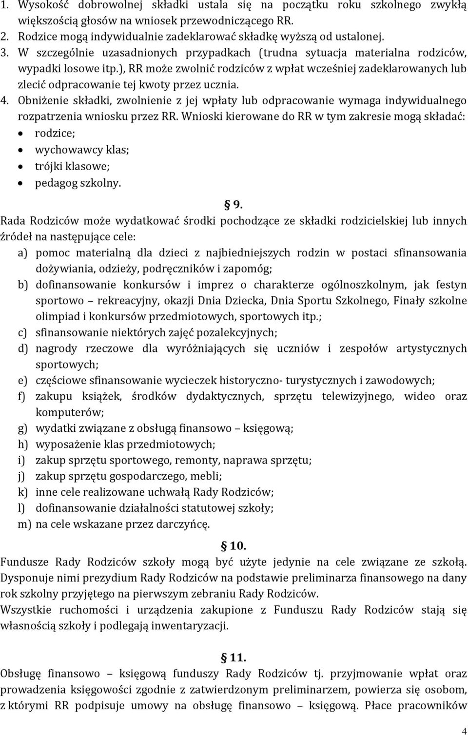 ), RR może zwolnić rodziców z wpłat wcześniej zadeklarowanych lub zlecić odpracowanie tej kwoty przez ucznia. 4.