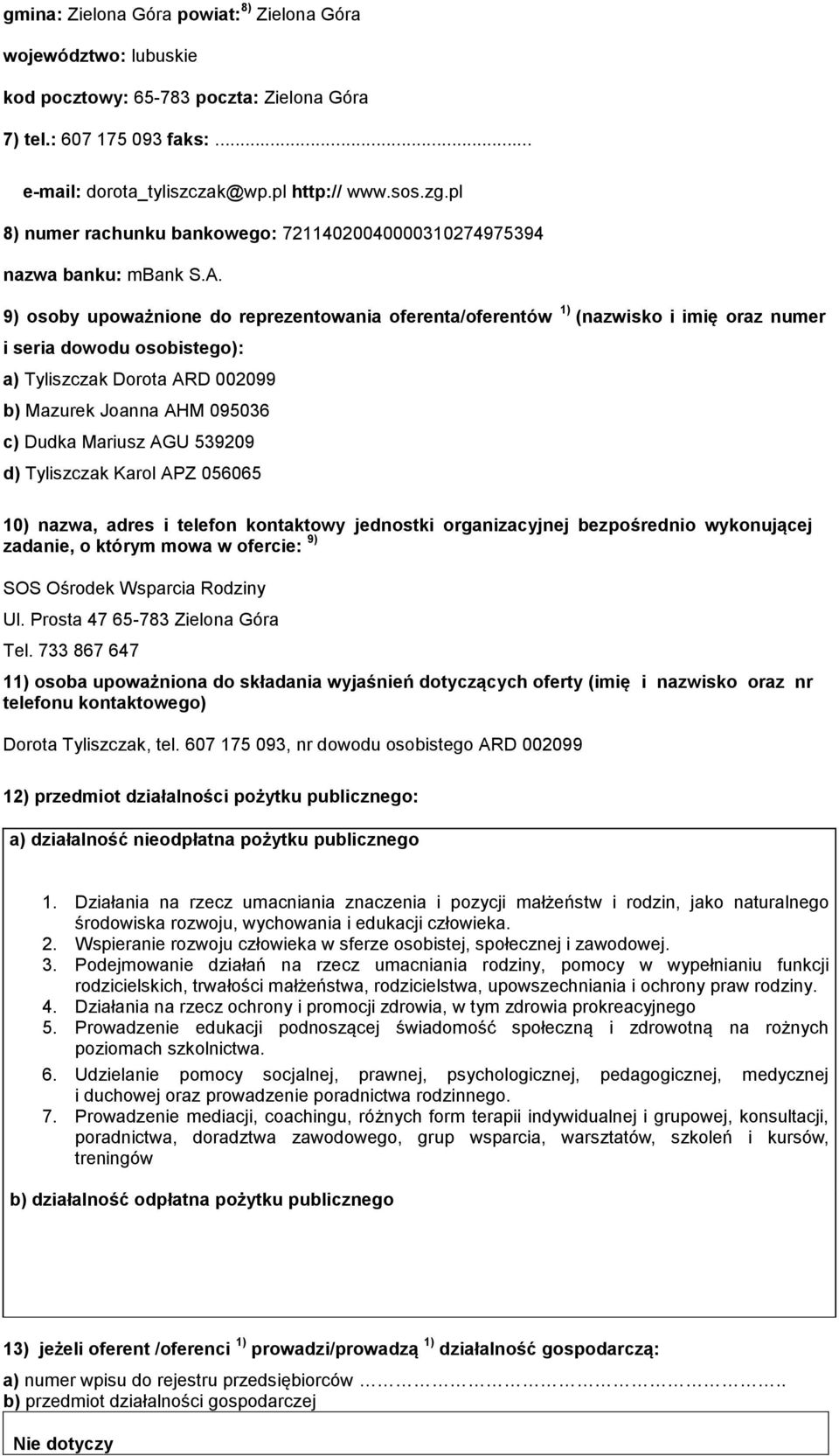 9) osoby upoważnione do reprezentowania oferenta/oferentów 1) (nazwisko i imię oraz numer i seria dowodu osobistego): a) Tyliszczak Dorota ARD 2099 b) Mazurek Joanna AHM 095036 c) Dudka Mariusz AGU