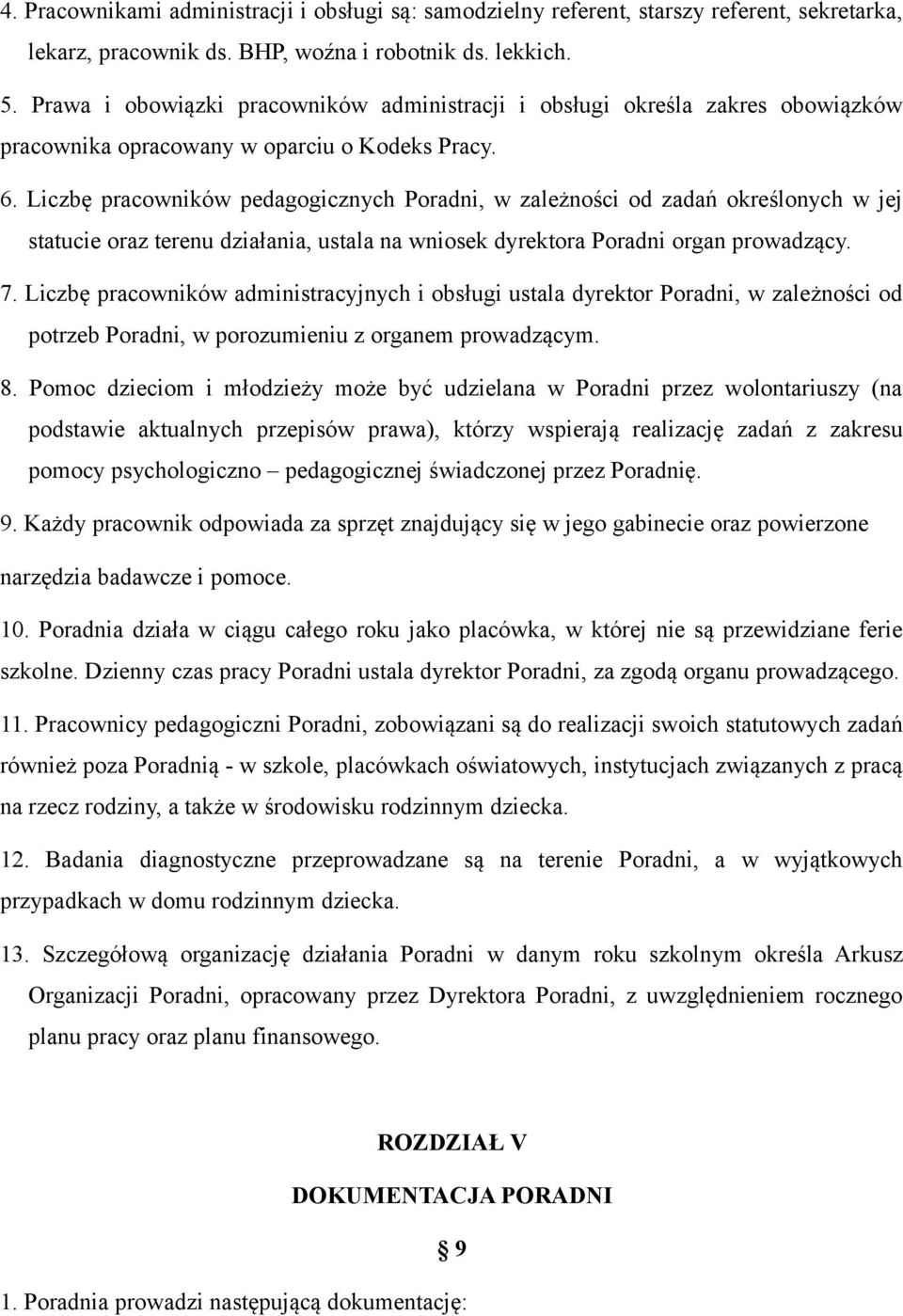 Liczbę pracowników pedagogicznych Poradni, w zależności od zadań określonych w jej statucie oraz terenu działania, ustala na wniosek dyrektora Poradni organ prowadzący. 7.