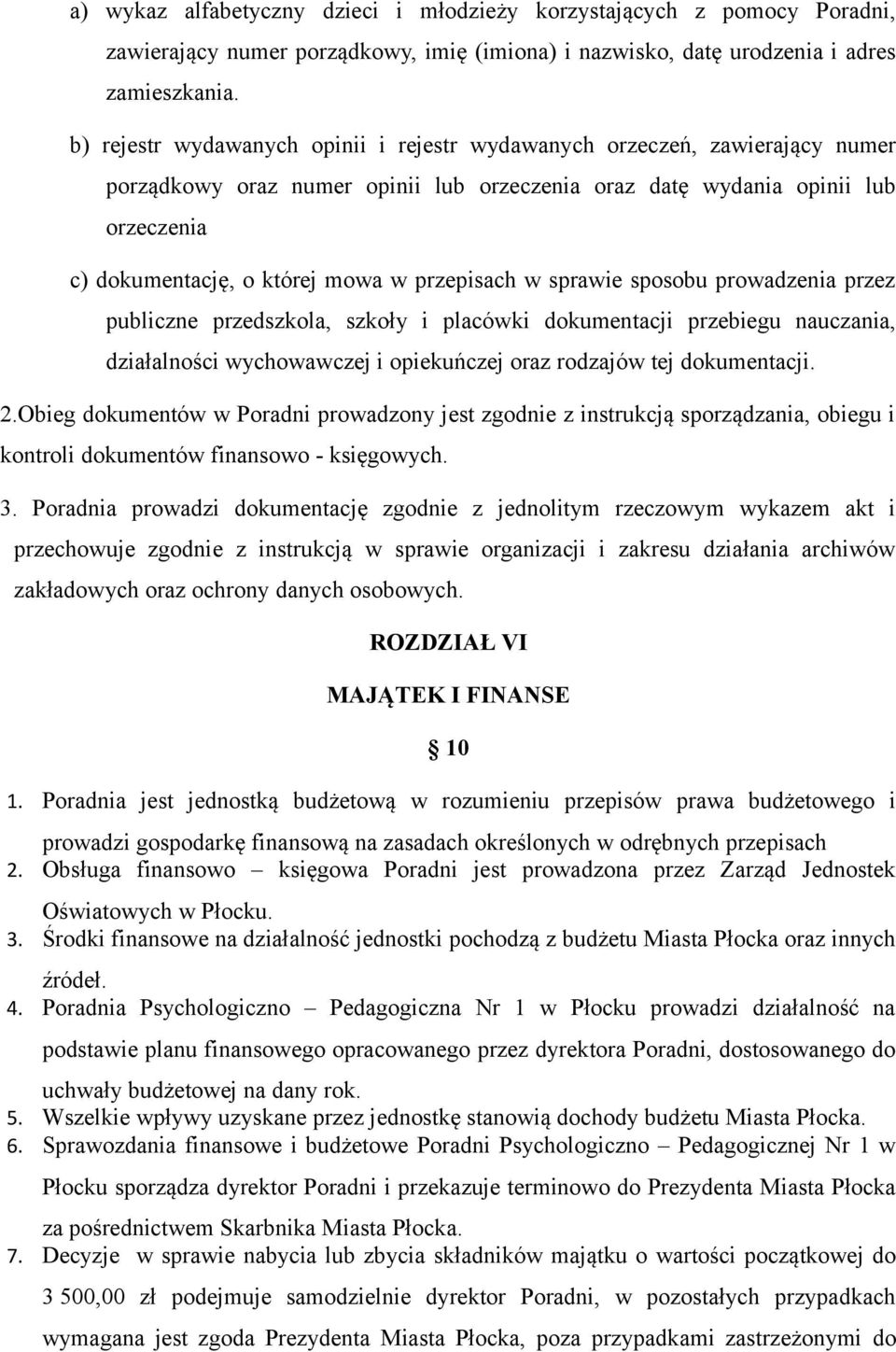przepisach w sprawie sposobu prowadzenia przez publiczne przedszkola, szkoły i placówki dokumentacji przebiegu nauczania, działalności wychowawczej i opiekuńczej oraz rodzajów tej dokumentacji. 2.