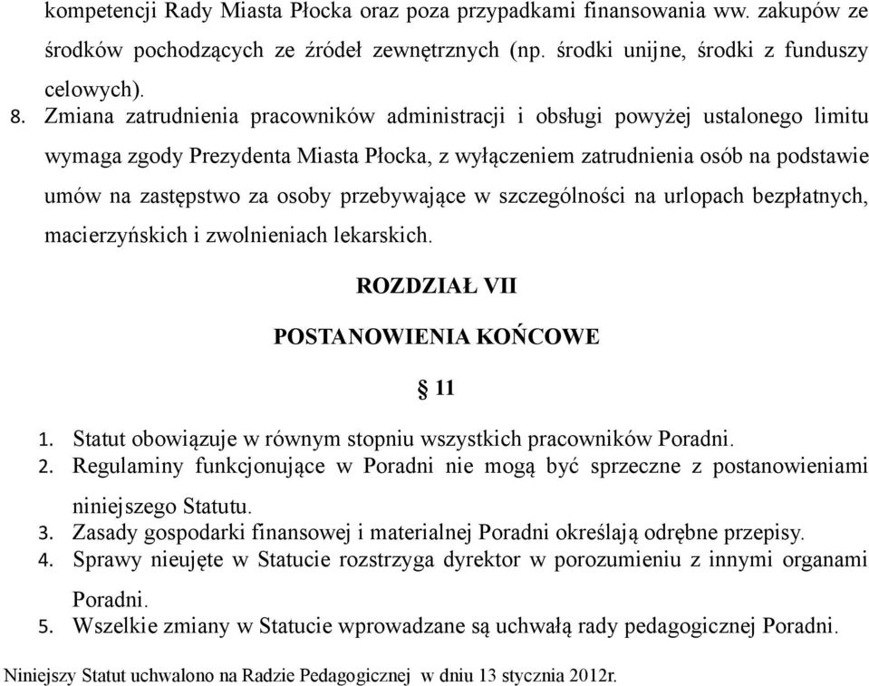 przebywające w szczególności na urlopach bezpłatnych, macierzyńskich i zwolnieniach lekarskich. ROZDZIAŁ VII POSTANOWIENIA KOŃCOWE 11 1.