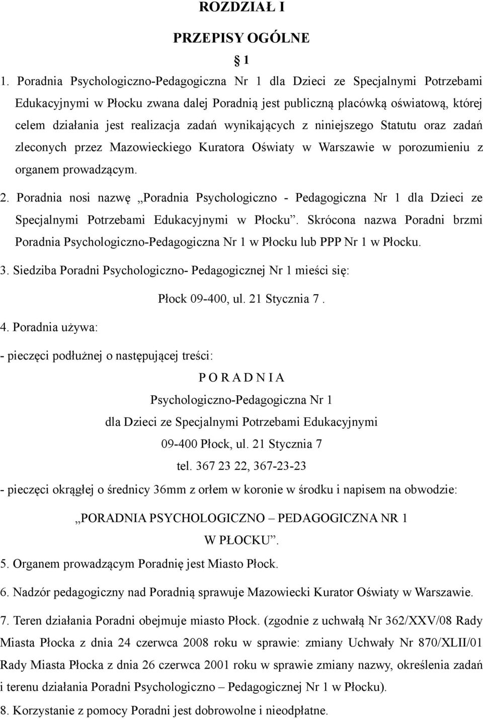 zadań wynikających z niniejszego Statutu oraz zadań zleconych przez Mazowieckiego Kuratora Oświaty w Warszawie w porozumieniu z organem prowadzącym. 2.