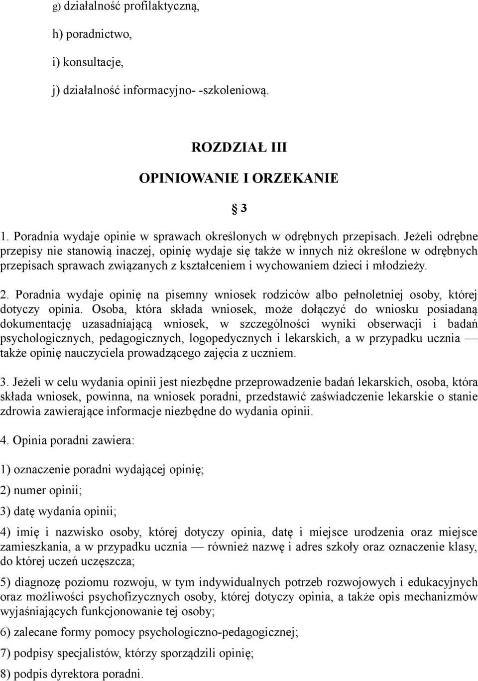 Jeżeli odrębne przepisy nie stanowią inaczej, opinię wydaje się także w innych niż określone w odrębnych przepisach sprawach związanych z kształceniem i wychowaniem dzieci i młodzieży. 2.