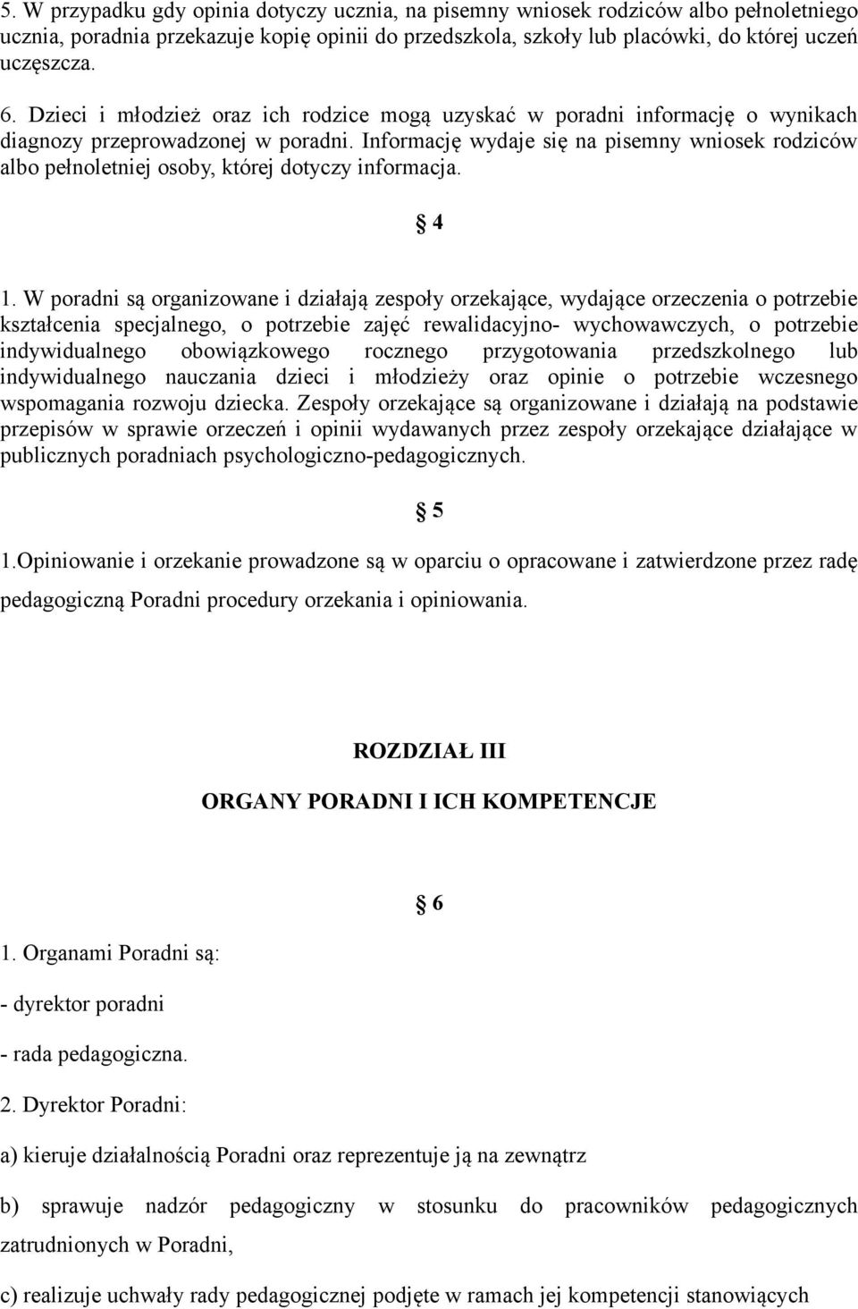 Informację wydaje się na pisemny wniosek rodziców albo pełnoletniej osoby, której dotyczy informacja. 4 1.