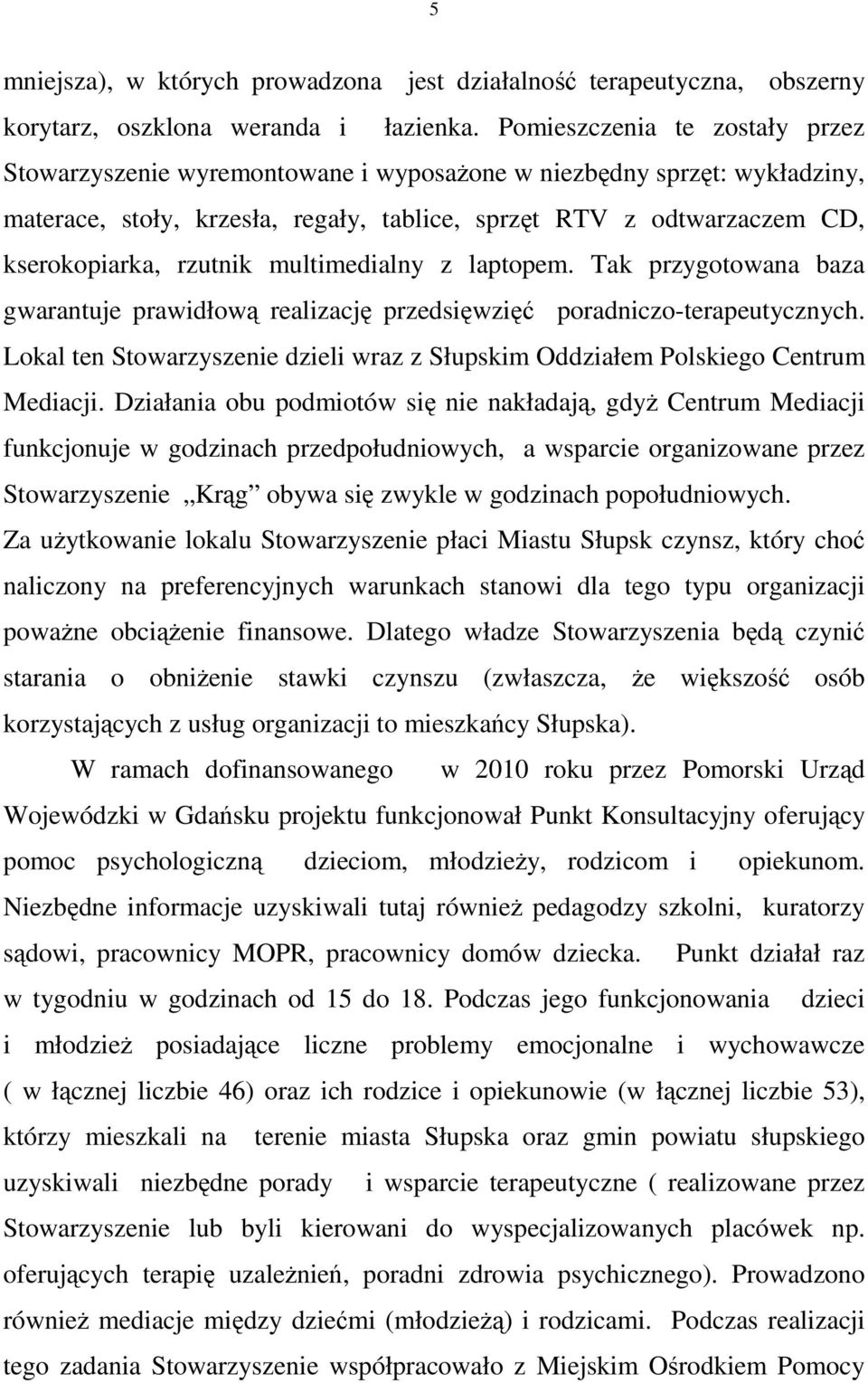 rzutnik multimedialny z laptopem. Tak przygotowana baza gwarantuje prawidłową realizację przedsięwzięć poradniczo-terapeutycznych.