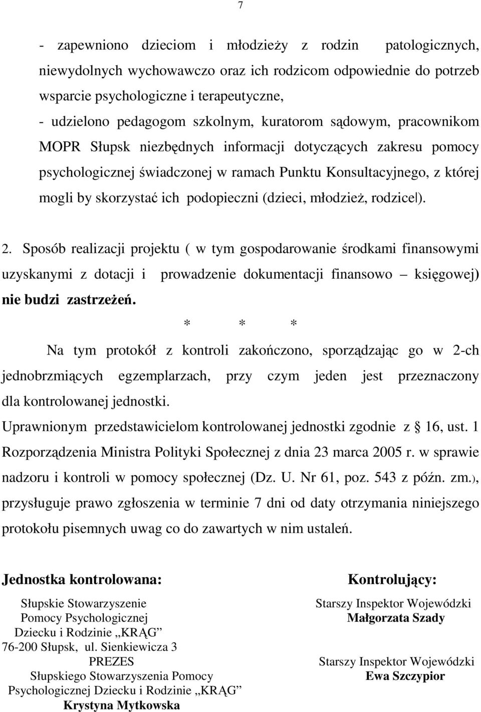 (dzieci, młodzieŝ, rodzice ). 2. Sposób realizacji projektu ( w tym gospodarowanie środkami finansowymi uzyskanymi z dotacji i prowadzenie dokumentacji finansowo księgowej) nie budzi zastrzeŝeń.