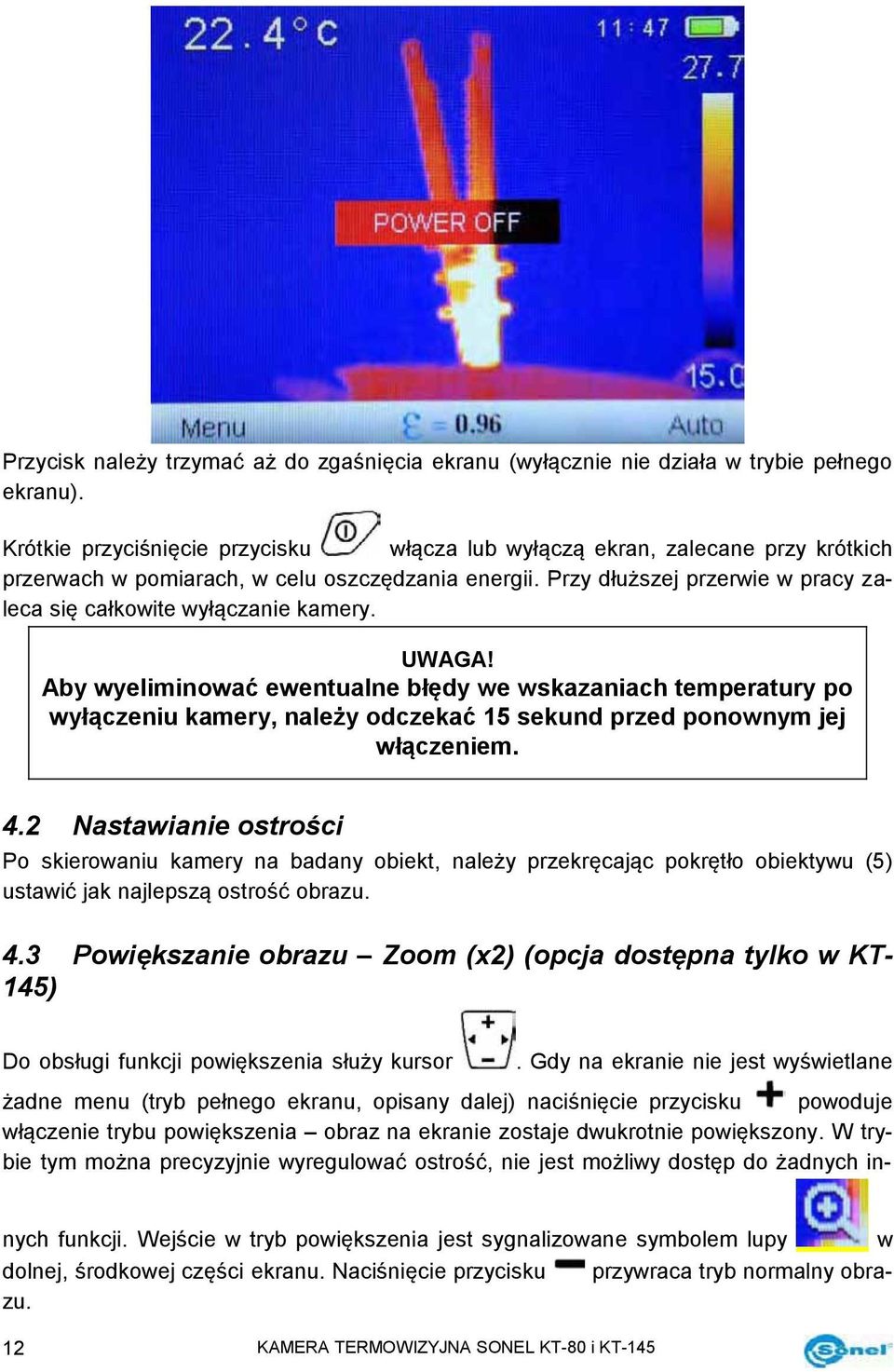 Przy dłuższej przerwie w pracy zaleca się całkowite wyłączanie kamery. UWAGA!