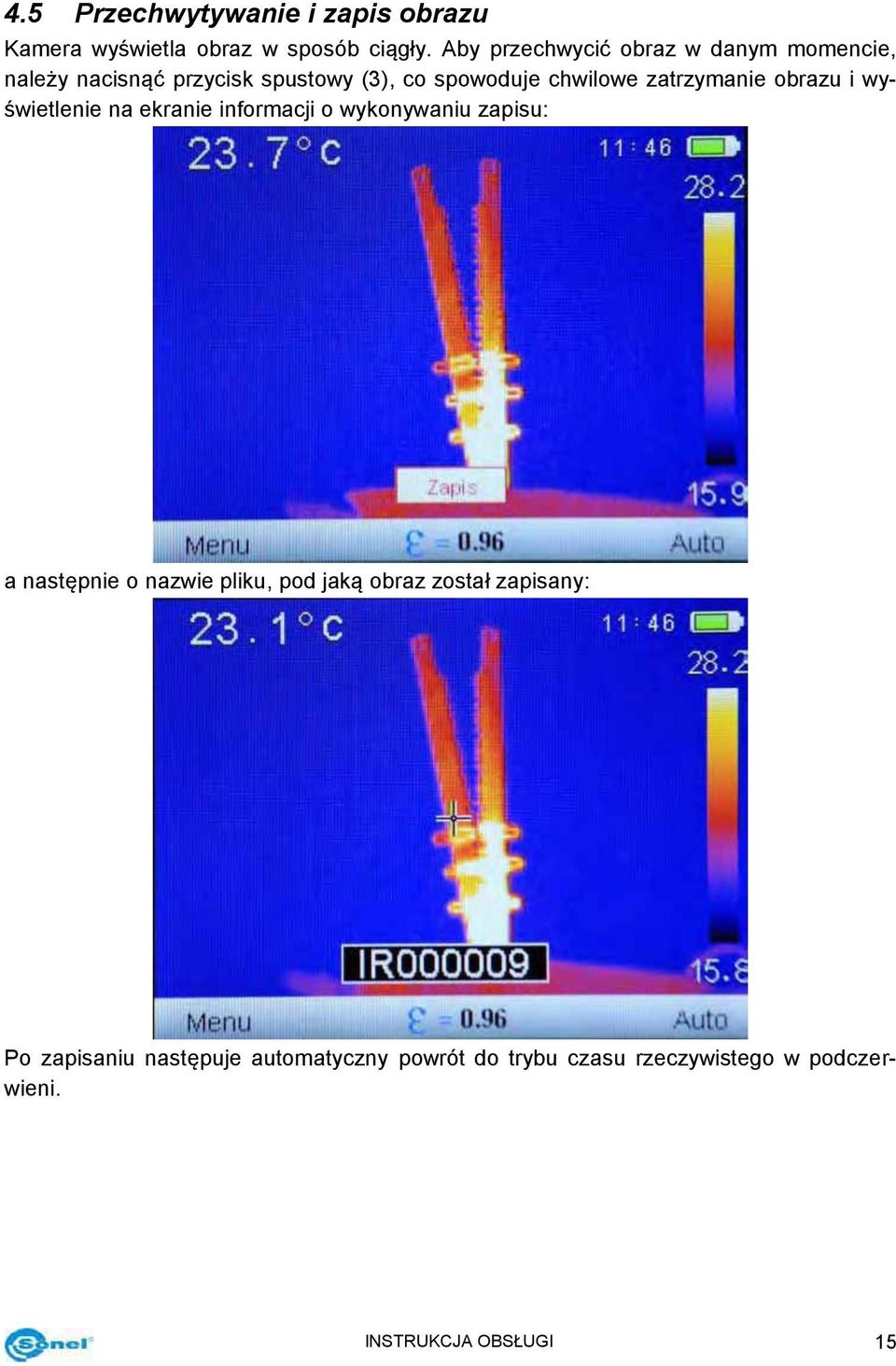 zatrzymanie obrazu i wyświetlenie na ekranie informacji o wykonywaniu zapisu: a następnie o nazwie pliku,