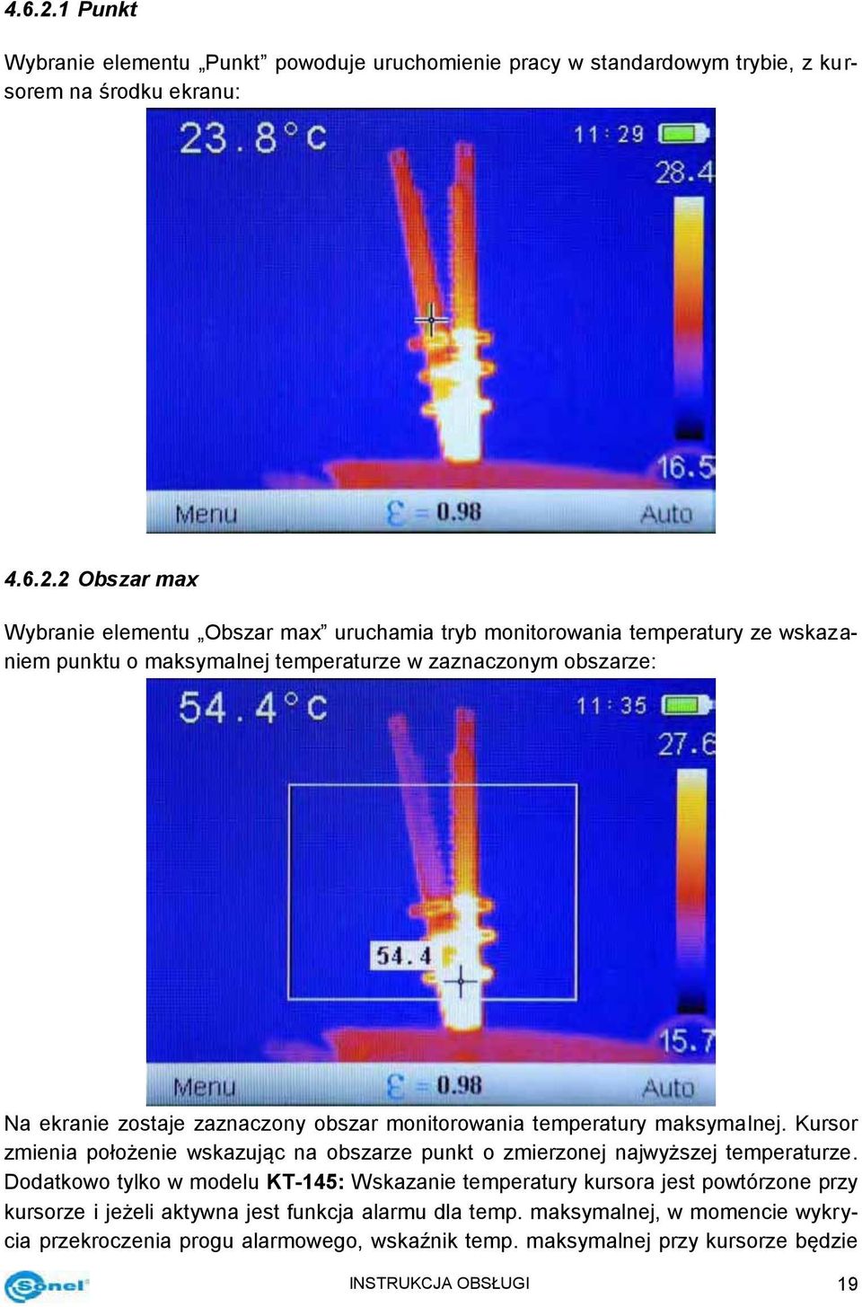 monitorowania temperatury ze wskazaniem punktu o maksymalnej temperaturze w zaznaczonym obszarze: Na ekranie zostaje zaznaczony obszar monitorowania temperatury maksymalnej.