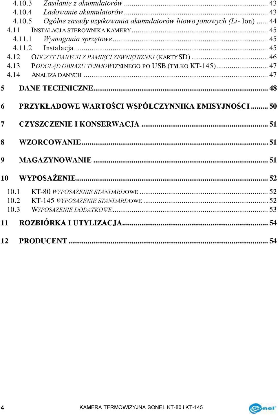 .. 47 5 DANE TECHNICZNE... 48 6 PRZYKŁADOWE WARTOŚCI WSPÓŁCZYNNIKA EMISYJNOŚCI... 50 7 CZYSZCZENIE I KONSERWACJA... 51 8 WZORCOWANIE... 51 9 MAGAZYNOWANIE... 51 10 WYPOSAŻENIE... 52 10.