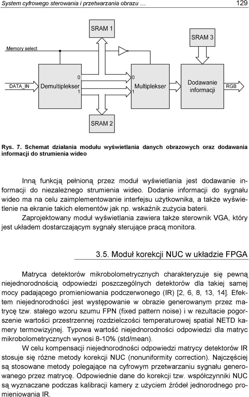 strumienia wideo. Dodanie informacji do sygnału wideo ma na celu zaimplementowanie interfejsu użytkownika, a także wyświetlenie na ekranie takich elementów jak np. wskaźnik zużycia baterii.