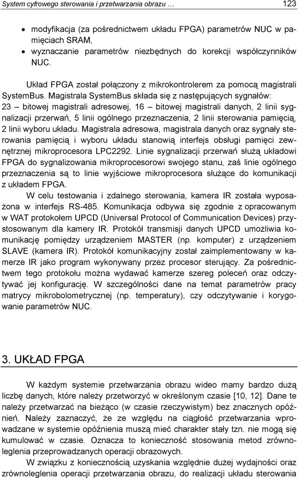 Magistrala SystemBus składa się z następujących sygnałów: 23 bitowej magistrali adresowej, 16 bitowej magistrali danych, 2 linii sygnalizacji przerwań, 5 linii ogólnego przeznaczenia, 2 linii