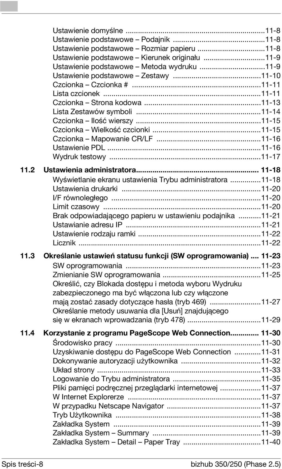 ..11-15 Czcionka Wielkość czcionki...11-15 Czcionka Mapowanie CR/LF...11-16 Ustawienie PDL...11-16 Wydruk testowy...11-17 11.2 Ustawienia administratora.