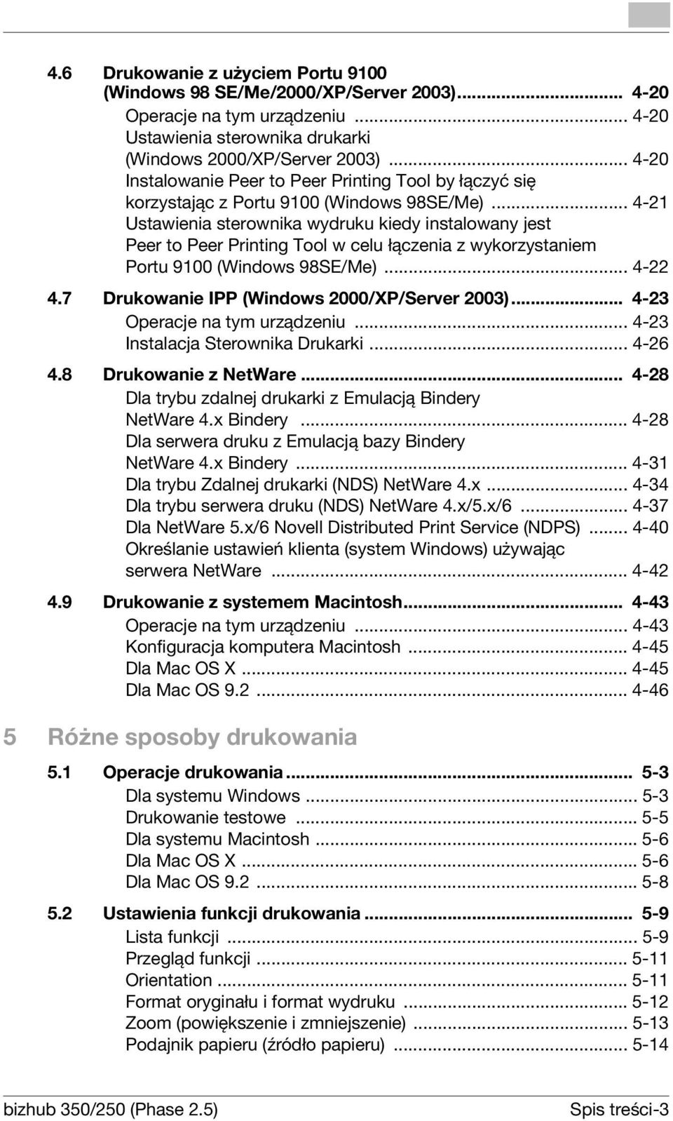 .. 4-21 Ustawienia sterownika wydruku kiedy instalowany jest Peer to Peer Printing Tool w celu łączenia z wykorzystaniem Portu 9100 (Windows 98SE/Me)... 4-22 4.