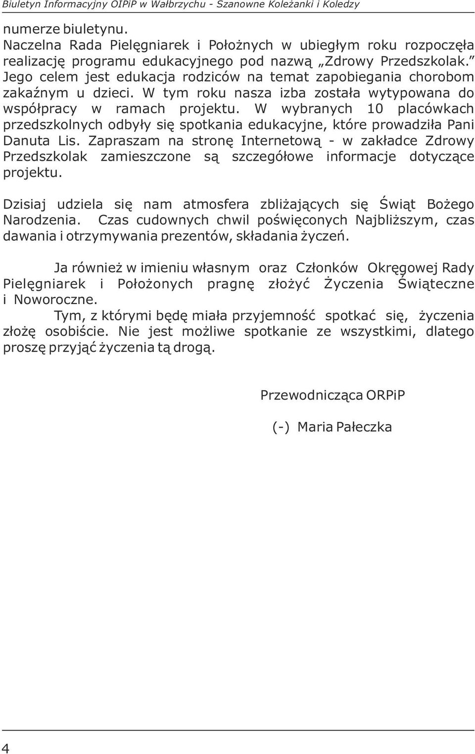 Jego celem jest edukacja rodziców na temat zapobiegania chorobom zakaźnym u dzieci. W tym roku nasza izba została wytypowana do współpracy w ramach projektu.