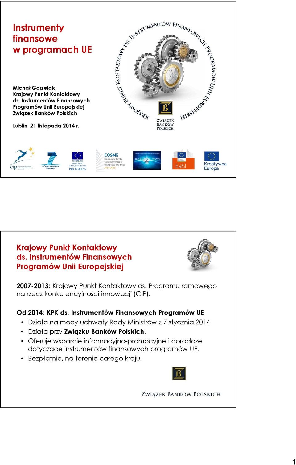 Instrumentów Finansowych Programów Unii Europejskiej 2007-2013:Krajowy Punkt Kontaktowy ds. Programu ramowego na rzecz konkurencyjności innowacji (CIP).