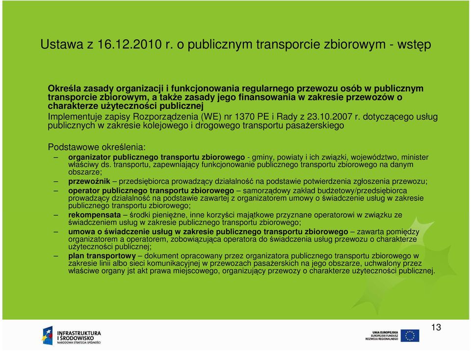 przewozów o charakterze użyteczności publicznej Implementuje zapisy Rozporządzenia (WE) nr 1370 PE i Rady z 23.10.2007 r.